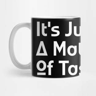 It's Just A Matter Of Taste Mug